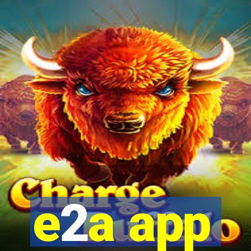 e2a app